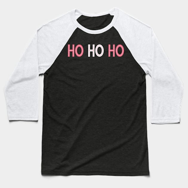 Ho Ho Ho A Classic Christmas Design for the whole family. Merry Christmas to you all. Baseball T-Shirt by That Cheeky Tee